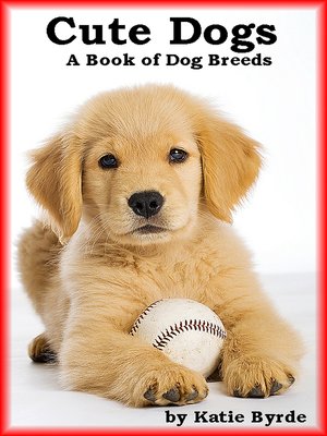 cover image of Cute Dogs a Book of Dog Breeds